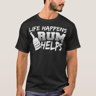 T-shirt Rum Life Happens Rum Helps  Drinking Sayings 