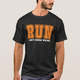 T-shirt Run And Not Grow Weary
