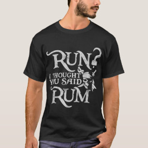 T-shirt Run Je Pensais Que Vous Avez Dit Rum Funny Pirate 