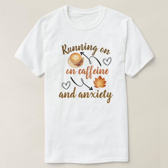 T-shirt  Running on caffeine and anxiety (Design devant)