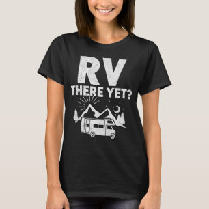 T-shirt RV There yet - Drôle Camping & Road Trip