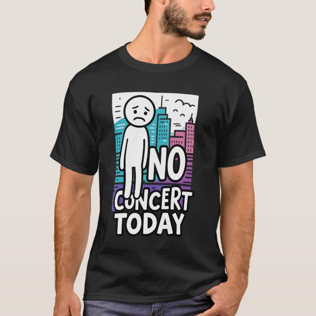 T-shirt Sad Stick Figure Music Concert Lovers No Concert T (Devant)