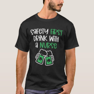 T-shirt Safety First Drink with A Nurse St Patrick's Day