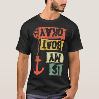 T-shirt Sailing Is My Boat Okay Sailor Sailboat Anchor Sai