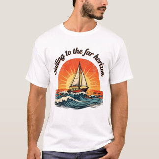 T-shirt Sailing to the Far Horizon. adventures quotes
