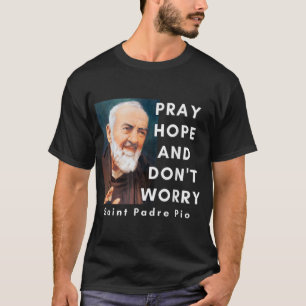 T-shirt Saint Padre Pio Priez l'Espoir et ne vous inquiéte