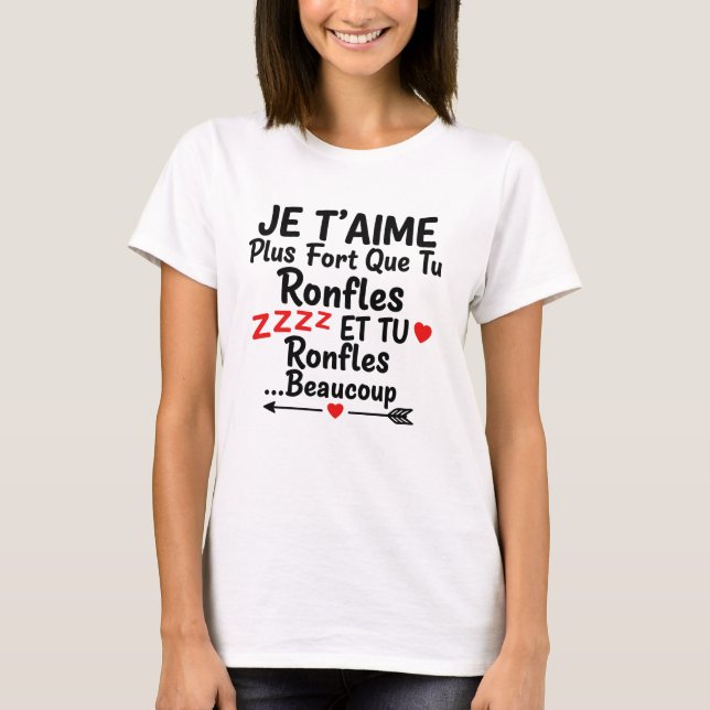 T-shirt Saint Valentin Plus Que Tu Ronfles Je T'aime (Devant)