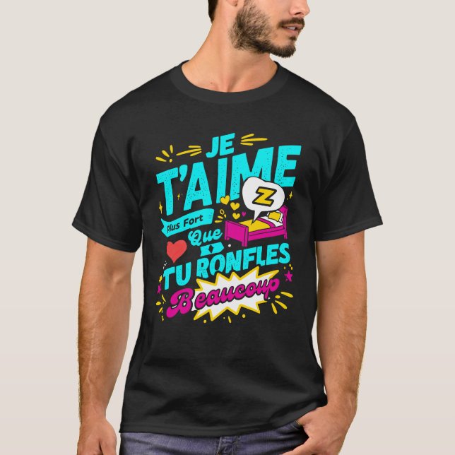 T-shirt Saint Valentin Plus Que Tu Ronfles Je T'aime (Devant)