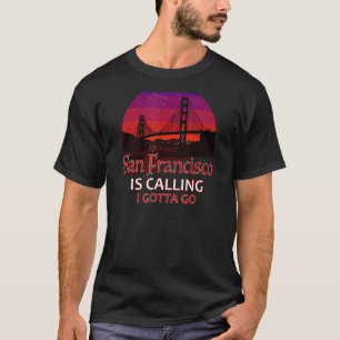 T-shirt San Francisco Appelle Je Dois Aller Golden Gate Br