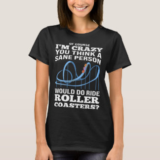 T-shirt sane person ride rollercoasters rollercoasters