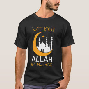 T-shirt Sans Allah je ne suis rien Ramadan Islamique Musul