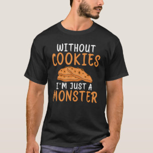 T-shirt Sans Cookies im just a Monster drôle Cookie Lov