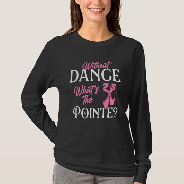 T-shirt Sans Danse Quel Est Le Sens  Danseur de Ballet Bal (Devant)