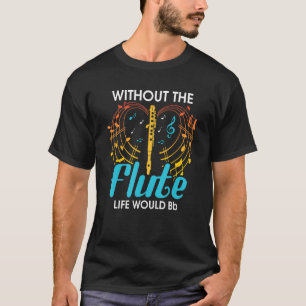 T-shirt Sans La Flûte Vie Bb Flutist Flute Jouer