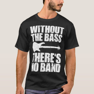 T-shirt SANS LES BASES THERES PAS de bassiste drôle cadeau