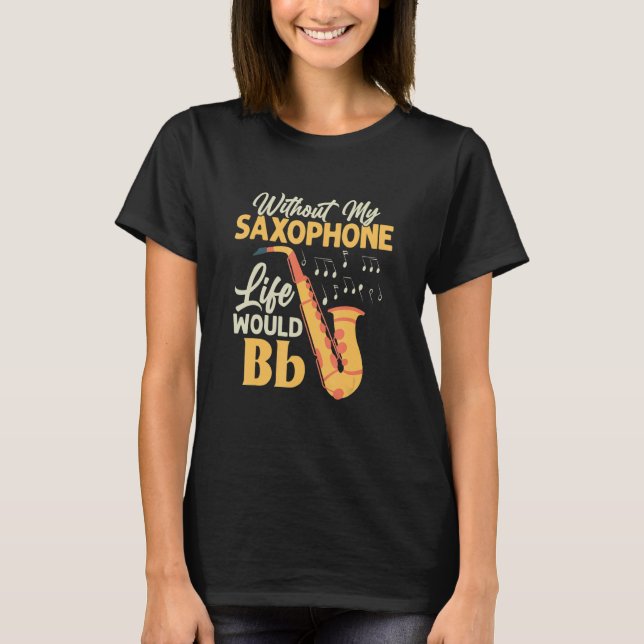 T-shirt Sans Ma Vie Saxophone Bb Saxophoniste Sax (Devant)