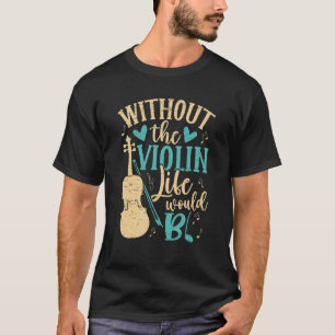 T-shirt Sans Violon Vie Bb Violon Musicien Musique V