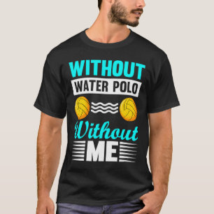 T-shirt Sans Water Polo Sans Moi Je Water Polo