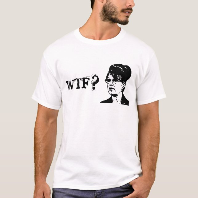 T-shirt Sarah Palin - WTF ? (Devant)