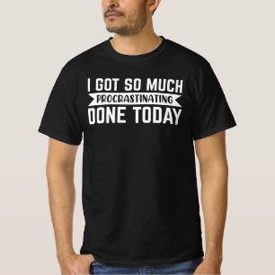 T-shirt Sarcasm Gift, j'ai eu tellement de procrastination