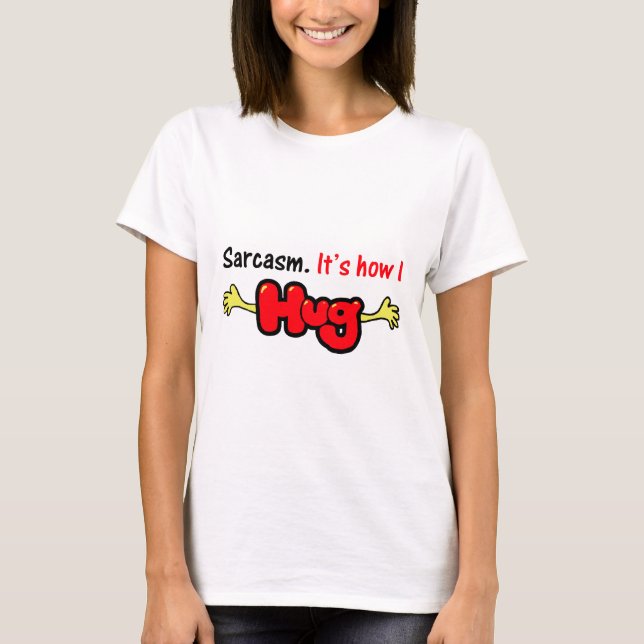 T-shirt Sarcasme. Il est comment j'étreins (Devant)