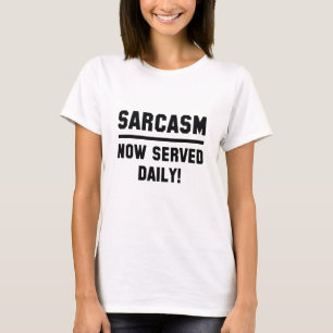 T-shirt Sarcasme maintenant servi tous les jours