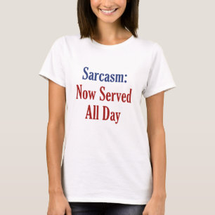 T-shirt Sarcasme Maintenant Servi Toute La Journée
