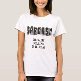 T-shirt SARCASME - puisque tuer est illégal
