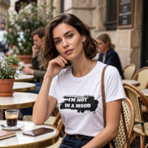 T-shirt Sarcasme Relatable "Je ne suis pas d'humeur"