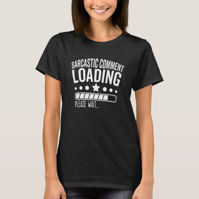 T-shirt Sarcastic Comment Loading Please Wait   Sarcasm Jo (Devant)