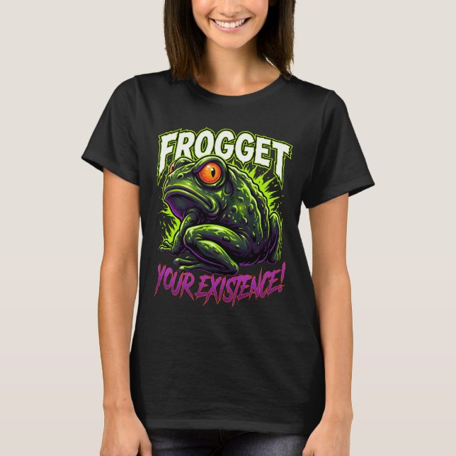 T-shirt Sarcastic Frog Forget Your Existence Funny Meme (Devant)