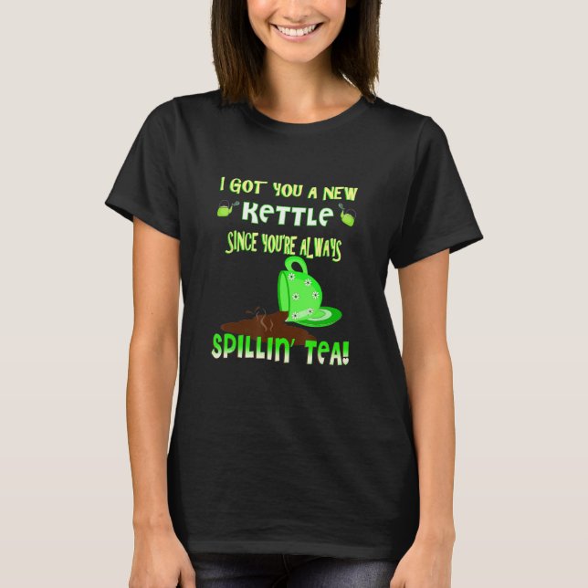 T-shirt sarcastic gossip tea drinker spillin the tea (Devant)