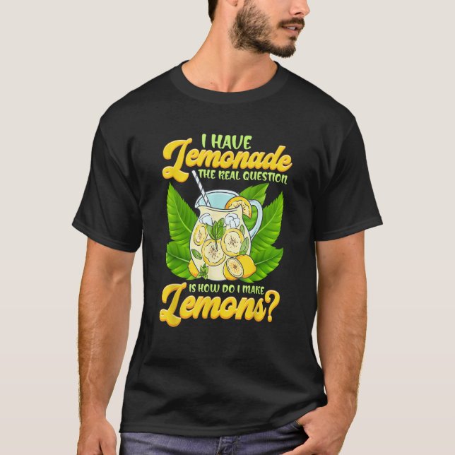 T-shirt Sarcastic I Have Lemonade How Do I Make Lemons Sar (Devant)