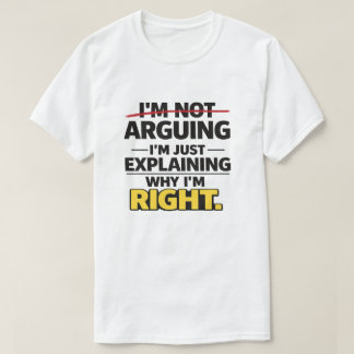 T-shirt Sarcastic Quote "Not Arguing Just Explaining Right