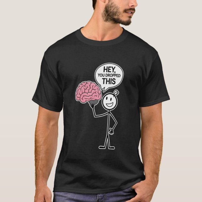 T-shirt Sarcastique Funny Brain Stick Figure Hey Vous avez (Devant)