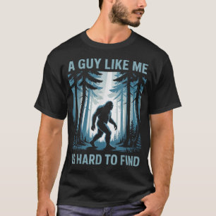 T-shirt Sasquatch Un gars comme moi est difficile à dénich