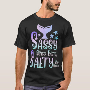 T-shirt Sassy Depuis La Naissance Salé par Choice Mermaid
