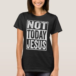 T-shirt Satané chrétien athée Pas aujourd'hui Jésus