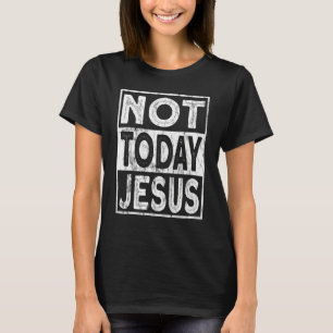 T-shirt Satané chrétien athée Pas aujourd'hui Jésus