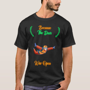 T-shirt Saut en parachute parce que la porte était ouverte