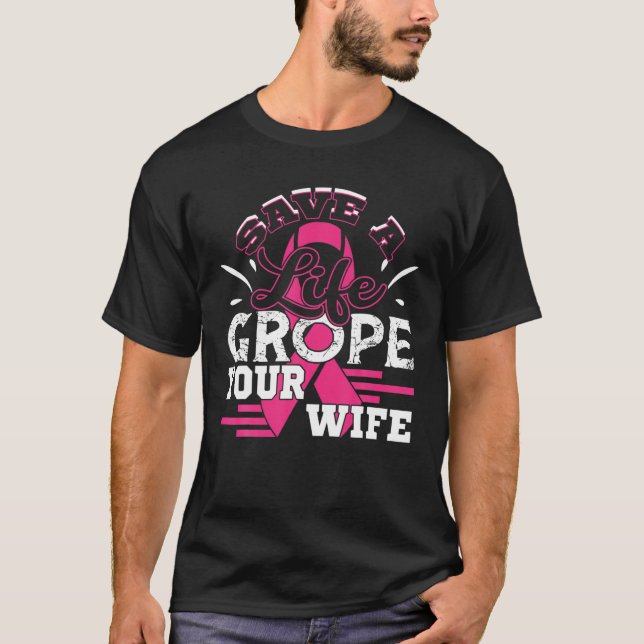 T-shirt Sauvez la vie Grope Votre femme Mari du cancer du  (Devant)