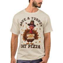 Save a Turkey Eat Pizza – Funny Thanksgiving Pizza