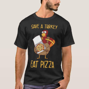 T-shirt Save A Turkey Eat Pizza Gift For Thanksgiving Day