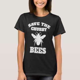T-shirt Save The Chubby Bees  Funny Bumblebee Insect Lover