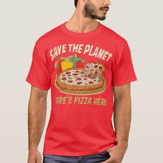 T-shirt Save The Planet There Is Pizza Here 28685083