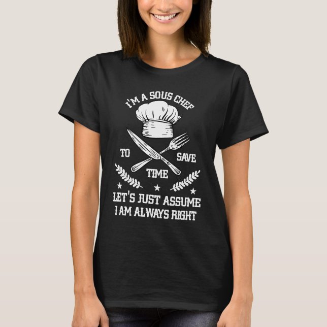 T-shirt Save Time Let's Assume i'm Right Command Sous Chef (Devant)