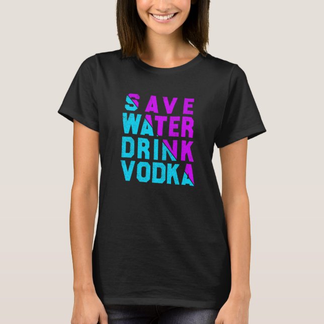 T-shirt Save water drink vodka drinking (Devant)