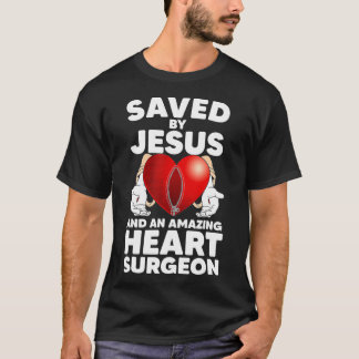 T-shirt Saved by Jesus and an Amazing Heart Surgeon Recove