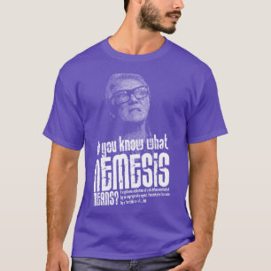 T-shirt Savez-vous ce que la némésis signifie citation