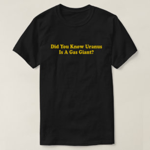 T-shirt Saviez-vous qu'Uranus est une planète gazeuse ? - 